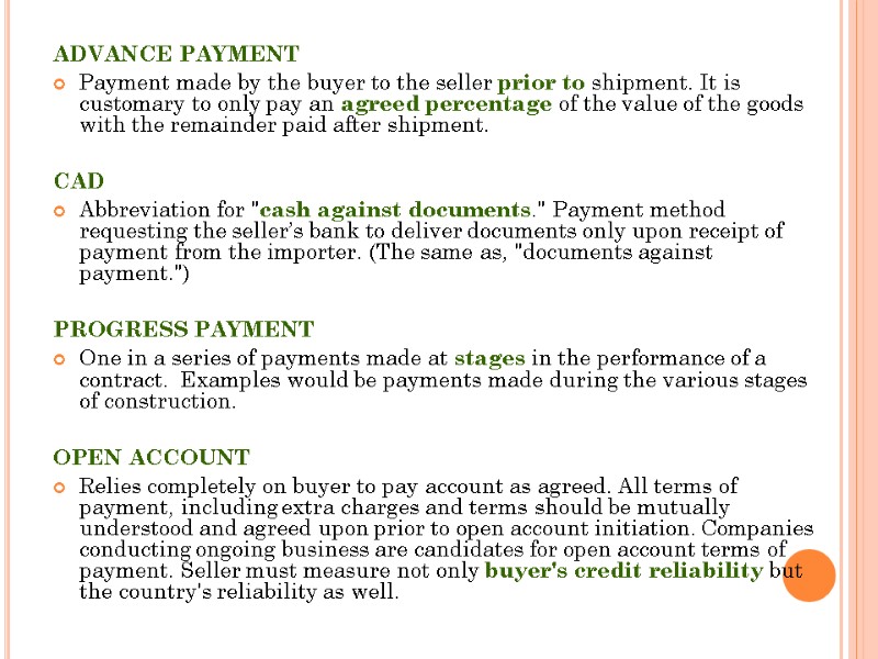 ADVANCE PAYMENT  Payment made by the buyer to the seller prior to shipment.